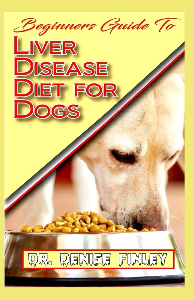 Beginners Guide To Liver Disease Diet for Dogs: A ...