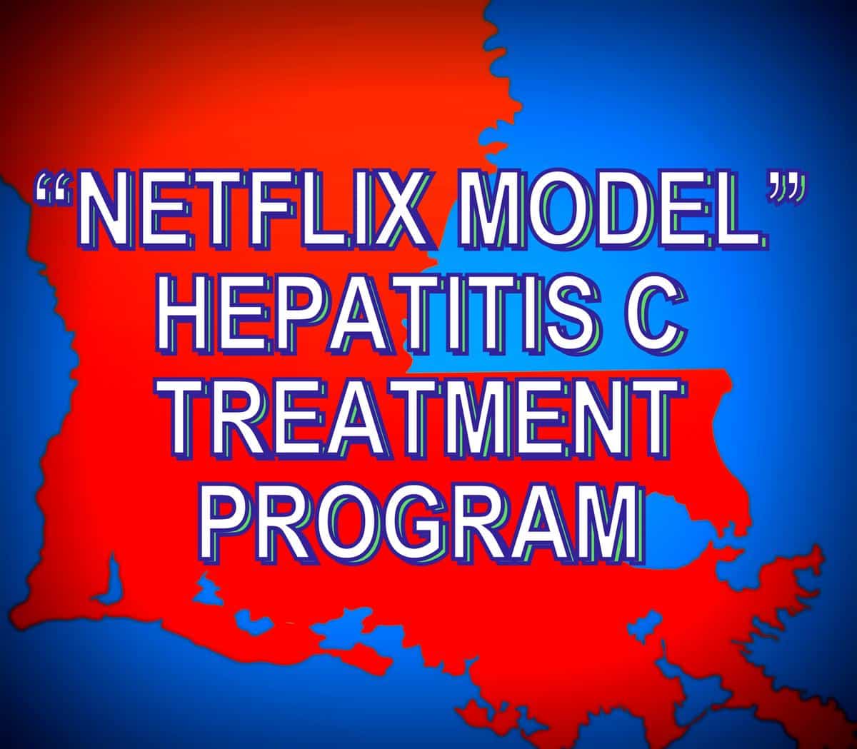 Louisiana Gets " NetFlix Model"  Hep C Drug Treatment Program